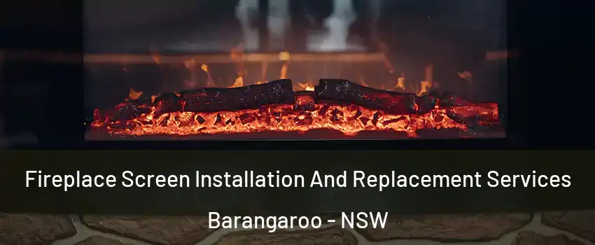 Fireplace Screen Installation And Replacement Services Barangaroo - NSW