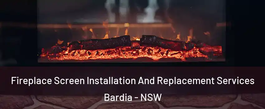 Fireplace Screen Installation And Replacement Services Bardia - NSW