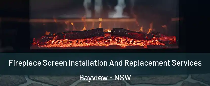 Fireplace Screen Installation And Replacement Services Bayview - NSW