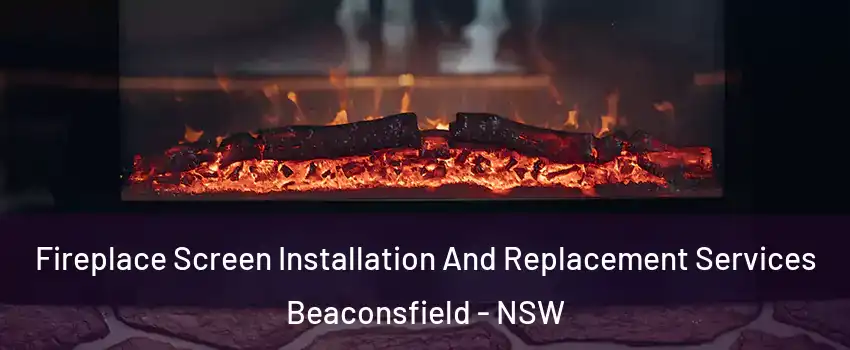  Fireplace Screen Installation And Replacement Services Beaconsfield - NSW