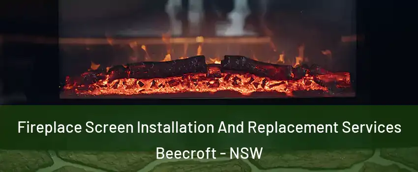 Fireplace Screen Installation And Replacement Services Beecroft - NSW