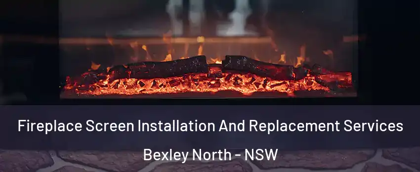 Fireplace Screen Installation And Replacement Services Bexley North - NSW