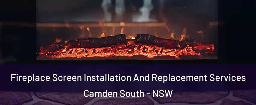 Fireplace Screen Installation And Replacement Services Camden South - NSW
