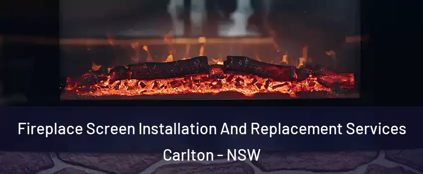 Fireplace Screen Installation And Replacement Services Carlton - NSW