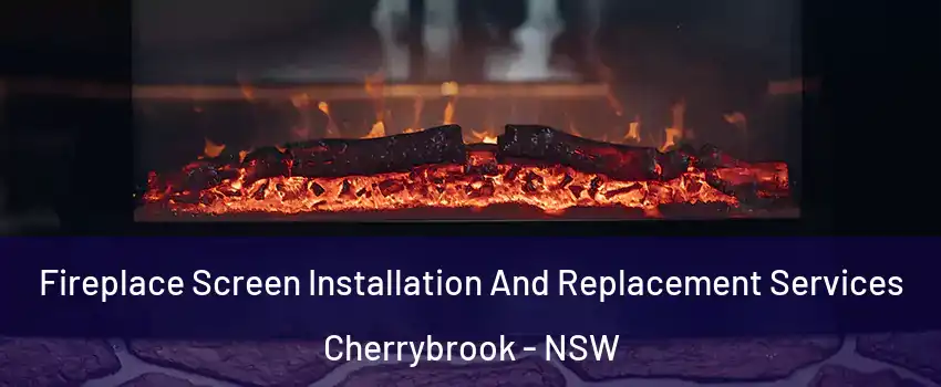 Fireplace Screen Installation And Replacement Services Cherrybrook - NSW