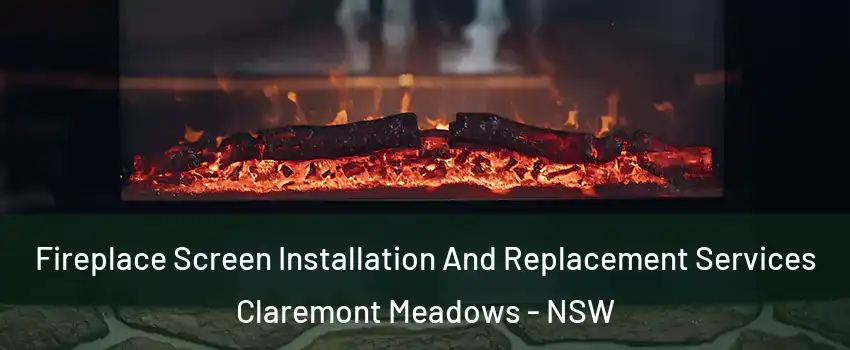 Fireplace Screen Installation And Replacement Services Claremont Meadows - NSW