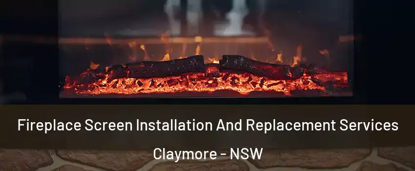 Fireplace Screen Installation And Replacement Services Claymore - NSW