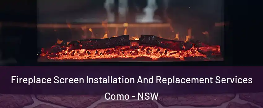 Fireplace Screen Installation And Replacement Services Como - NSW