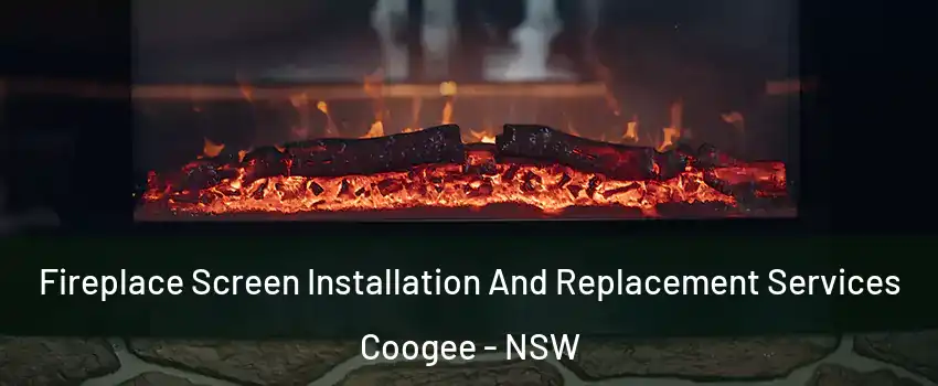 Fireplace Screen Installation And Replacement Services Coogee - NSW