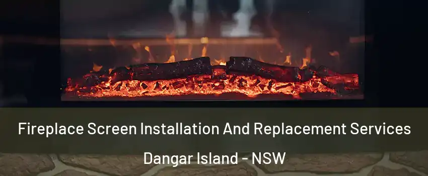 Fireplace Screen Installation And Replacement Services Dangar Island - NSW