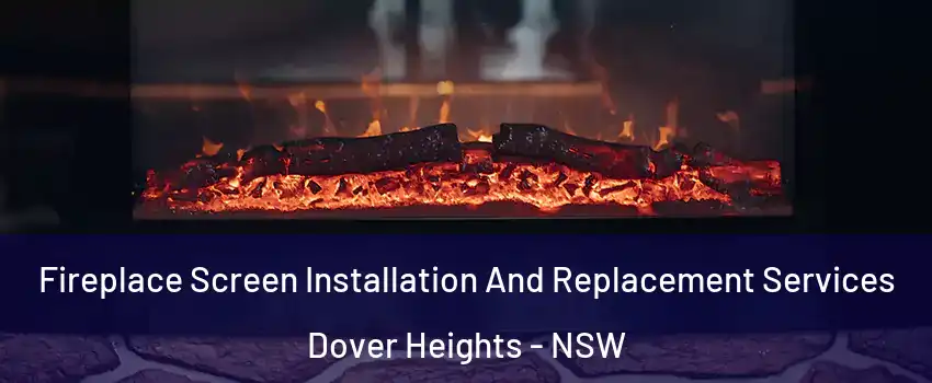 Fireplace Screen Installation And Replacement Services Dover Heights - NSW