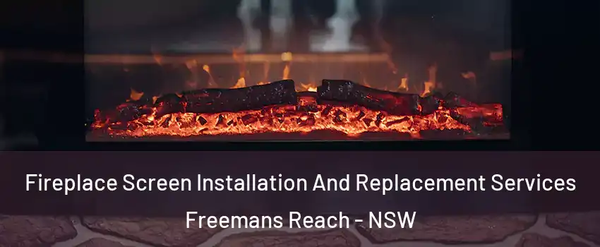 Fireplace Screen Installation And Replacement Services Freemans Reach - NSW