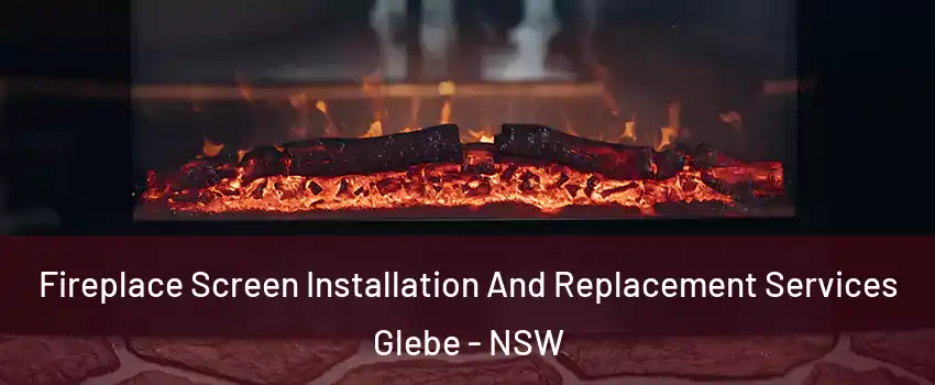 Fireplace Screen Installation And Replacement Services Glebe - NSW