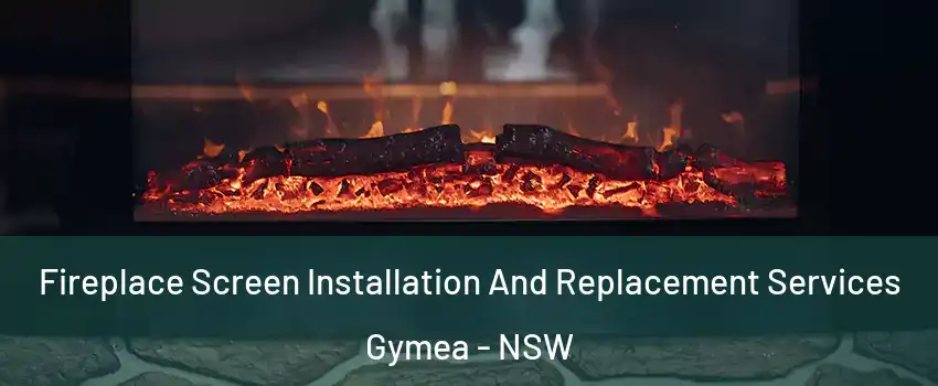 Fireplace Screen Installation And Replacement Services Gymea - NSW