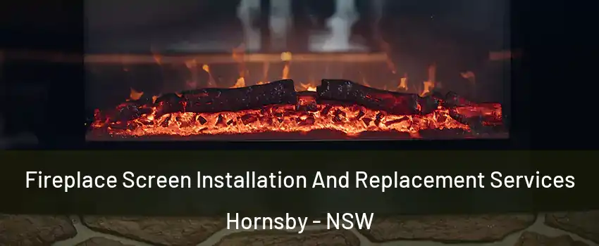 Fireplace Screen Installation And Replacement Services Hornsby - NSW