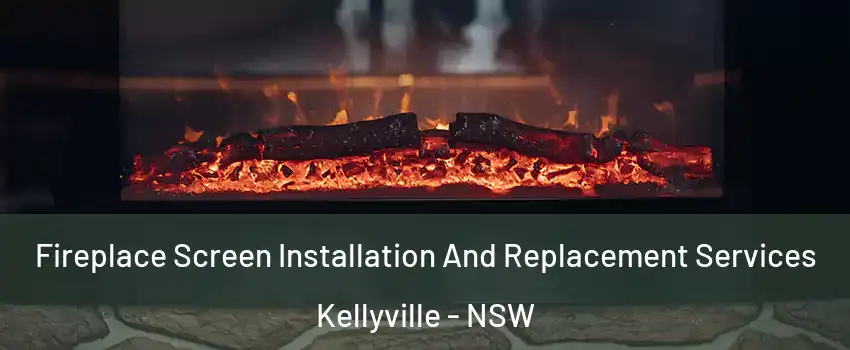 Fireplace Screen Installation And Replacement Services Kellyville - NSW