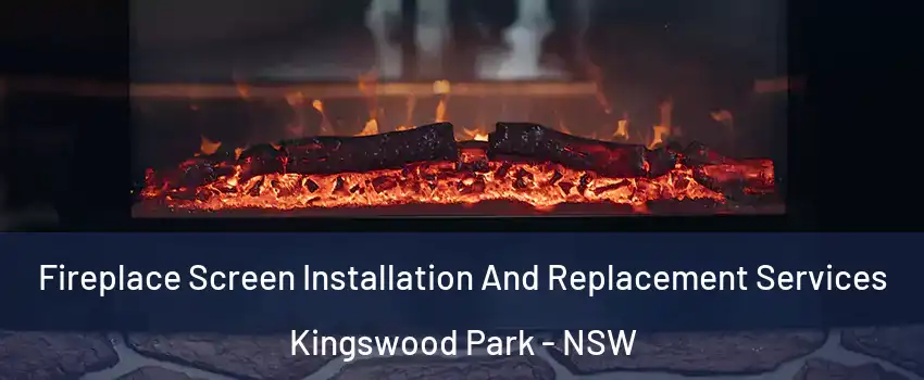 Fireplace Screen Installation And Replacement Services Kingswood Park - NSW