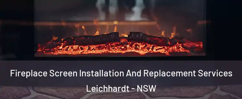 Fireplace Screen Installation And Replacement Services Leichhardt - NSW