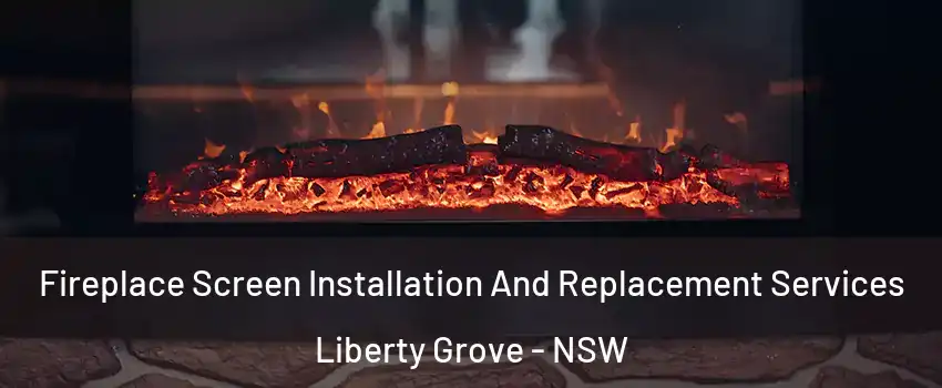 Fireplace Screen Installation And Replacement Services Liberty Grove - NSW