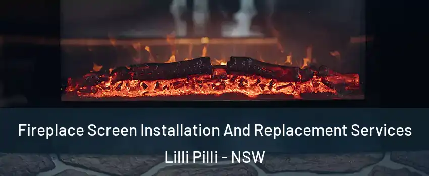 Fireplace Screen Installation And Replacement Services Lilli Pilli - NSW