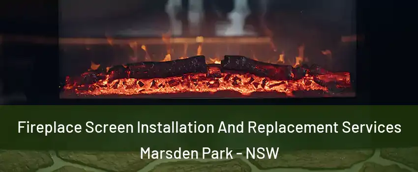 Fireplace Screen Installation And Replacement Services Marsden Park - NSW