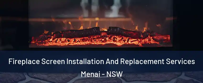 Fireplace Screen Installation And Replacement Services Menai - NSW
