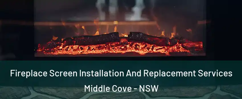 Fireplace Screen Installation And Replacement Services Middle Cove - NSW