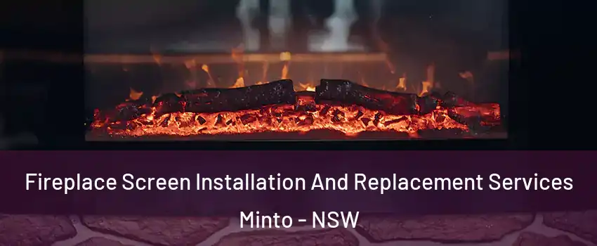 Fireplace Screen Installation And Replacement Services Minto - NSW