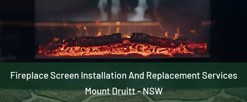 Fireplace Screen Installation And Replacement Services Mount Druitt - NSW