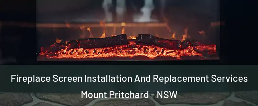 Fireplace Screen Installation And Replacement Services Mount Pritchard - NSW