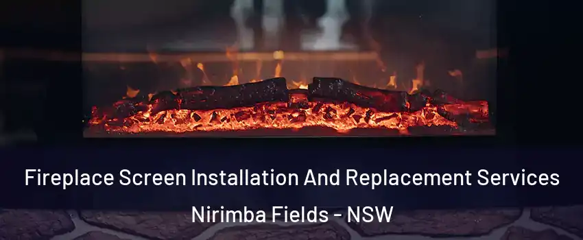 Fireplace Screen Installation And Replacement Services Nirimba Fields - NSW