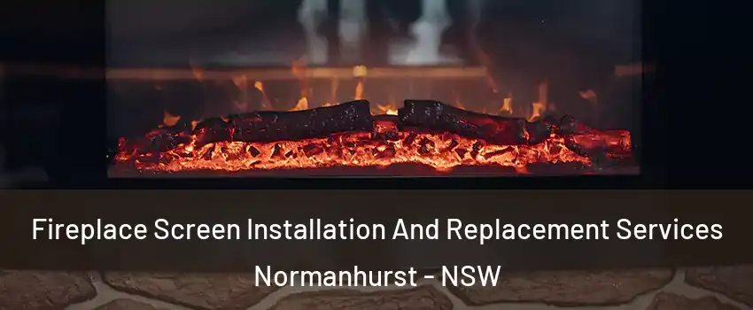 Fireplace Screen Installation And Replacement Services Normanhurst - NSW
