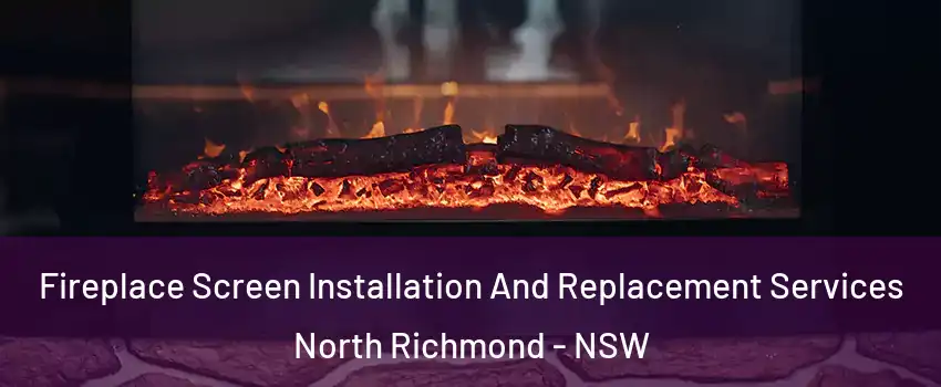 Fireplace Screen Installation And Replacement Services North Richmond - NSW