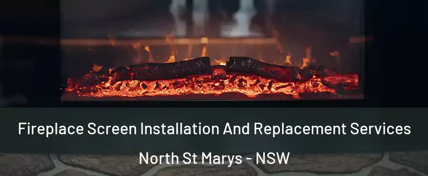 Fireplace Screen Installation And Replacement Services North St Marys - NSW