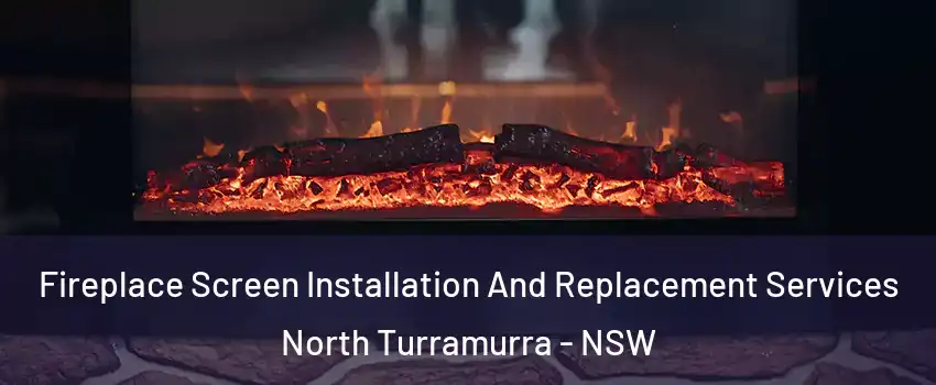 Fireplace Screen Installation And Replacement Services North Turramurra - NSW