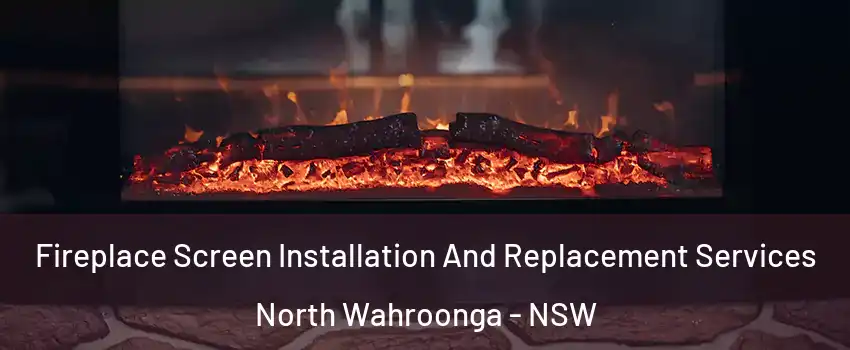 Fireplace Screen Installation And Replacement Services North Wahroonga - NSW