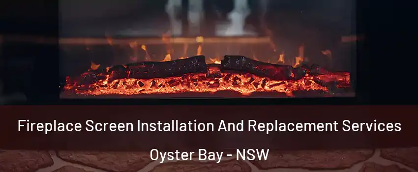 Fireplace Screen Installation And Replacement Services Oyster Bay - NSW