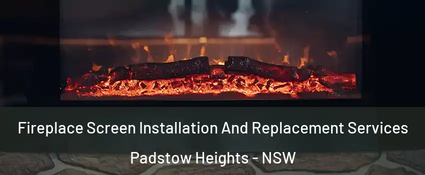 Fireplace Screen Installation And Replacement Services Padstow Heights - NSW