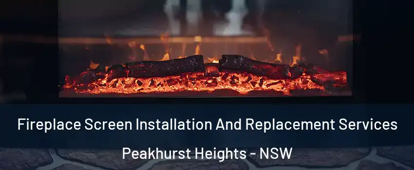 Fireplace Screen Installation And Replacement Services Peakhurst Heights - NSW