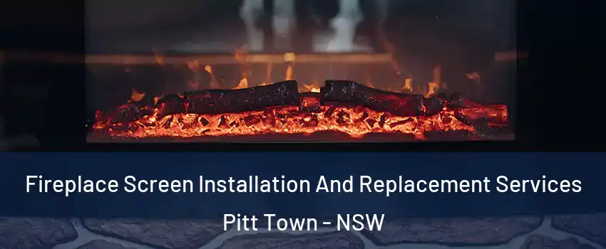 Fireplace Screen Installation And Replacement Services Pitt Town - NSW