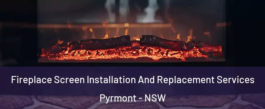 Fireplace Screen Installation And Replacement Services Pyrmont - NSW