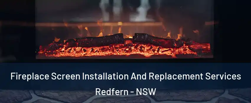 Fireplace Screen Installation And Replacement Services Redfern - NSW