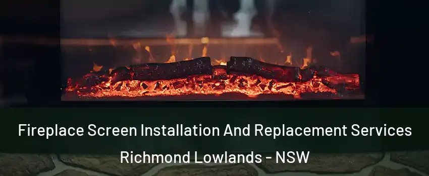 Fireplace Screen Installation And Replacement Services Richmond Lowlands - NSW