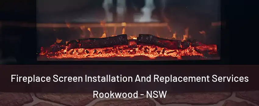 Fireplace Screen Installation And Replacement Services Rookwood - NSW