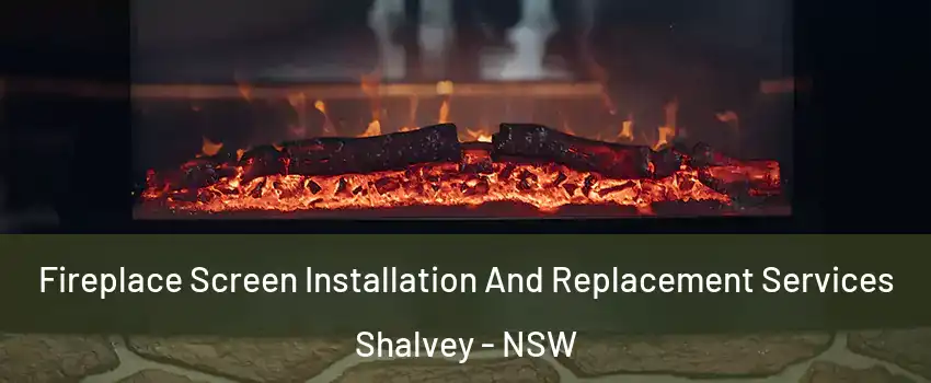 Fireplace Screen Installation And Replacement Services Shalvey - NSW