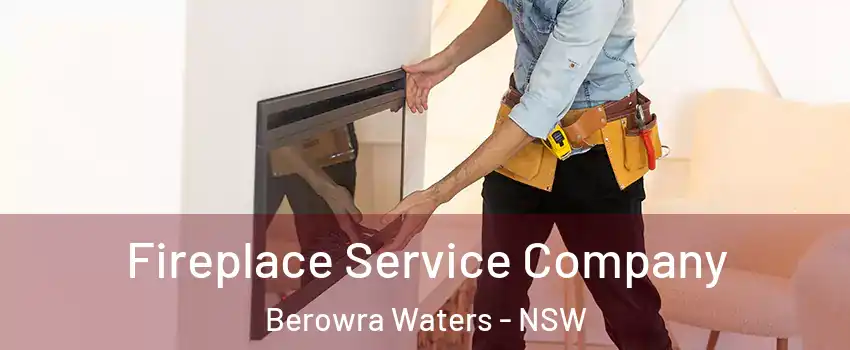 Fireplace Service Company Berowra Waters - NSW