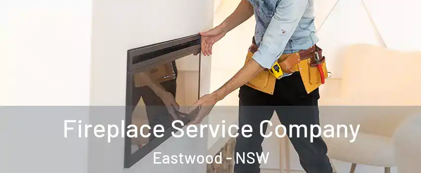 Fireplace Service Company Eastwood - NSW