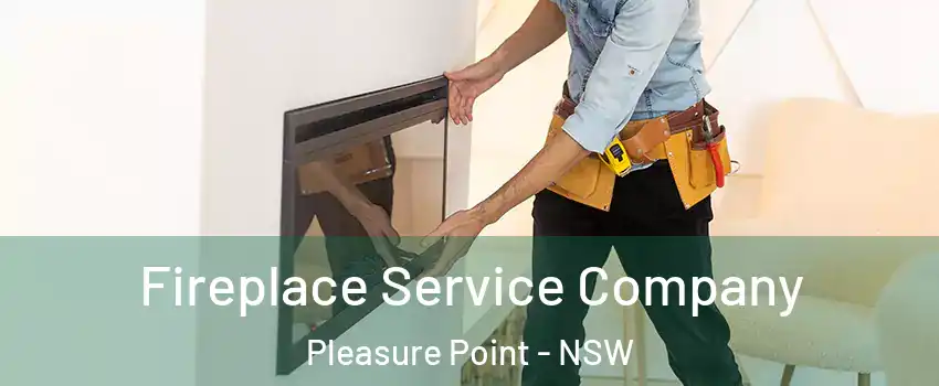 Fireplace Service Company Pleasure Point - NSW
