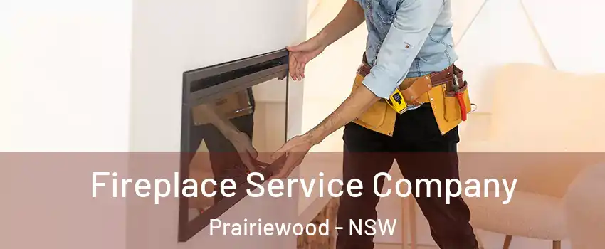 Fireplace Service Company Prairiewood - NSW