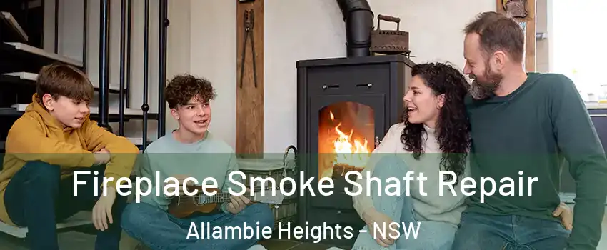 Fireplace Smoke Shaft Repair Allambie Heights - NSW
